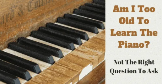 am-i-too-old-to-learn-the-piano